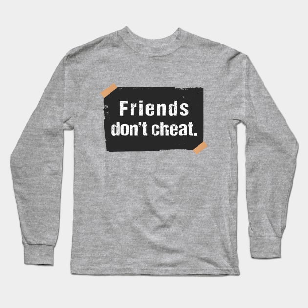 Friends don't cheat friends don't lie Long Sleeve T-Shirt by Sharply